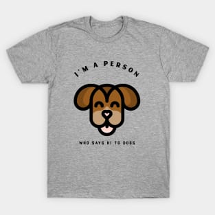 I say hi to dogs T-Shirt